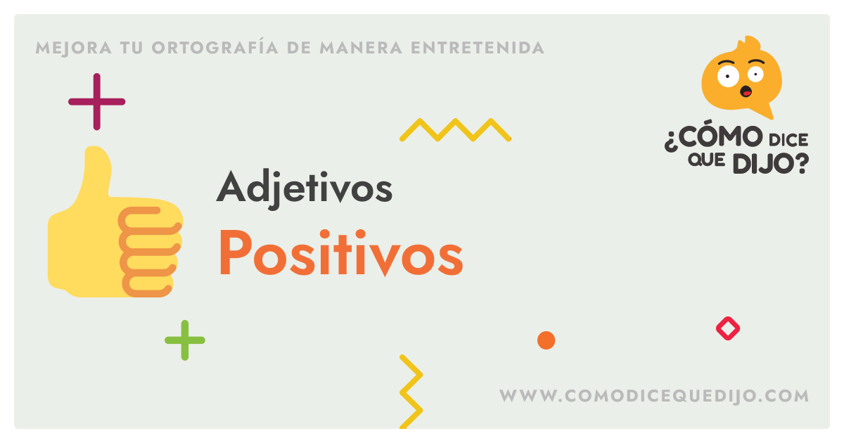 Adjetivos Positivos: Definición Y Ejemplos - ¿Cómo Dice Que Dijo?